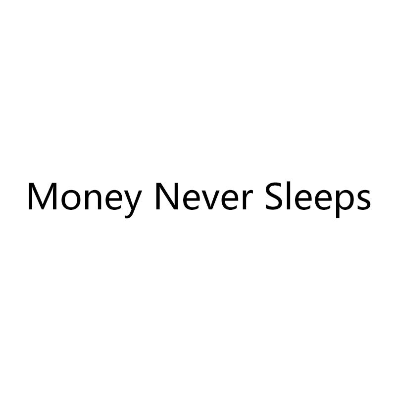 MONEY NEVER SLEEPS