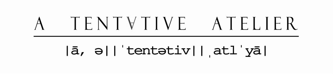 A TENTATIVE ATELIER