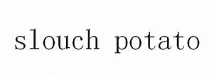 SLOUCH POTATO