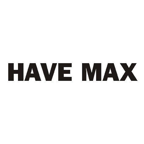 HAVE MAX